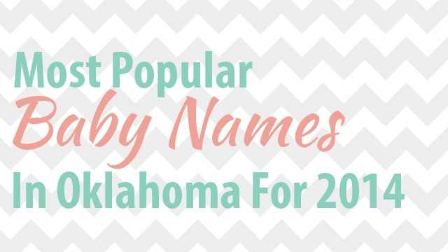 names_title.jpg See the most popular boys and girls names for babies born in 2014 in Oklahoma based on new data released by the Social Security Administration.